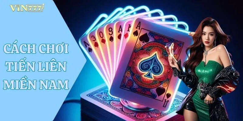 Cách Chơi Tiến Lên Miền Nam