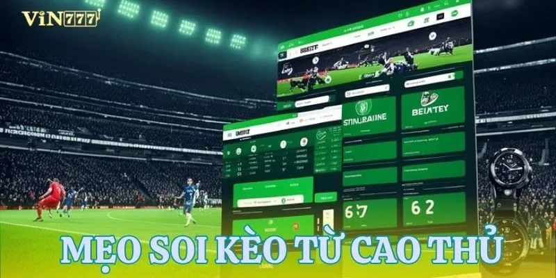 Chia sẻ kinh nghiệm soi kèo từ các cao thủ cá cược bóng đá