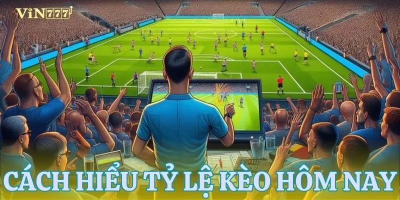 Hiểu rõ hơn tỷ lệ kèo hôm nay