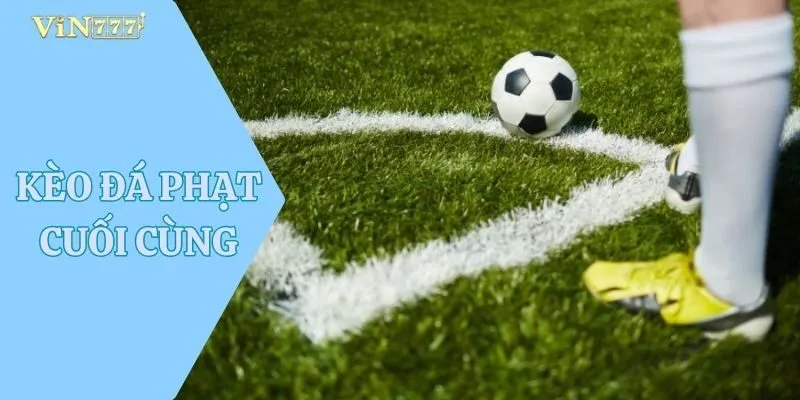 Kèo Đá Phạt Cuối Cùng