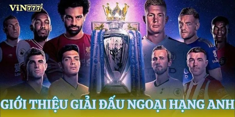 Khái quát sơ lược về giải ngoại hạng Anh