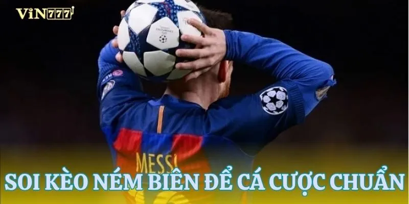 Lý do cần soi kèo ném biên