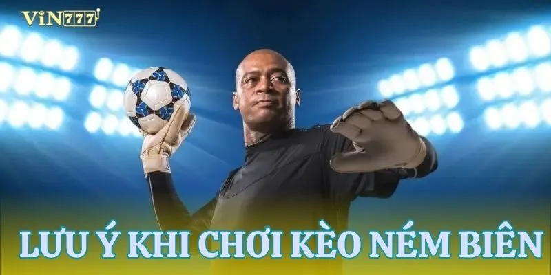 Một vài chú ý khi nhận định ném biên của cao thủ