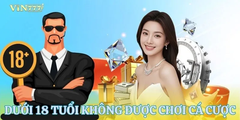 Nghiêm cấm người dưới 18 tuổi tham gia đặt cược