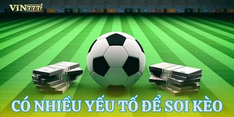 Soi kèo bóng đá trực tiếp dựa vào nhiều yếu tố