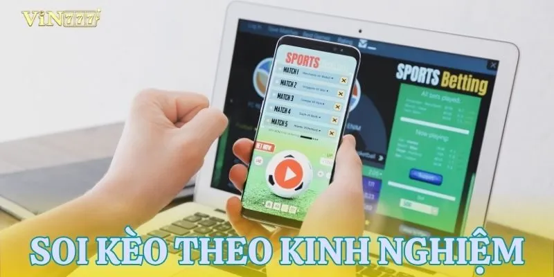 Soi kèo chính xác dựa trên kinh nghiệm từ cao thủ