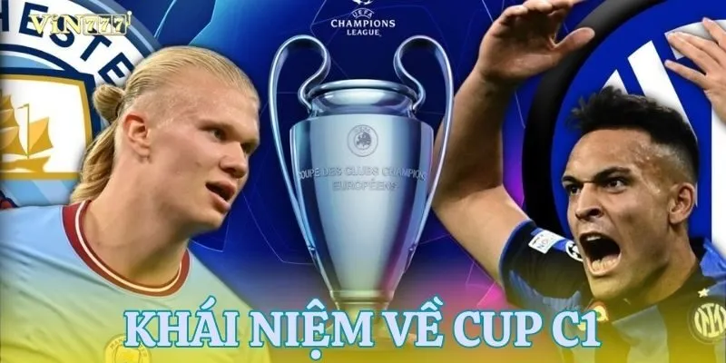 Soi kèo cup C1 - Tìm hiểu từ khái niệm đến thực chiến