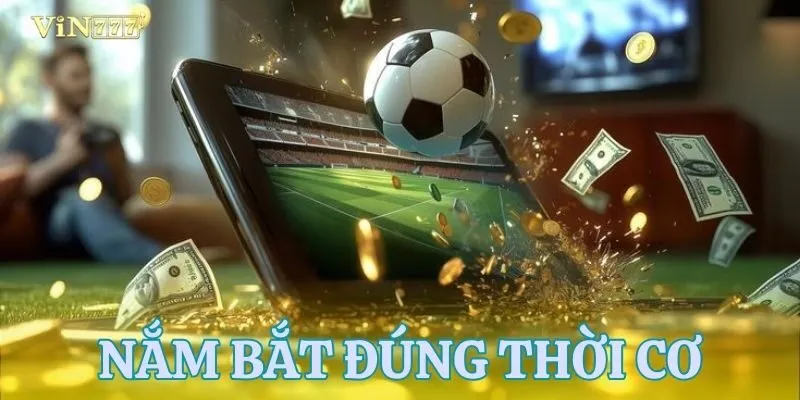 Tầm quan trọng của việc nắm bắt thời điểm đặt cược