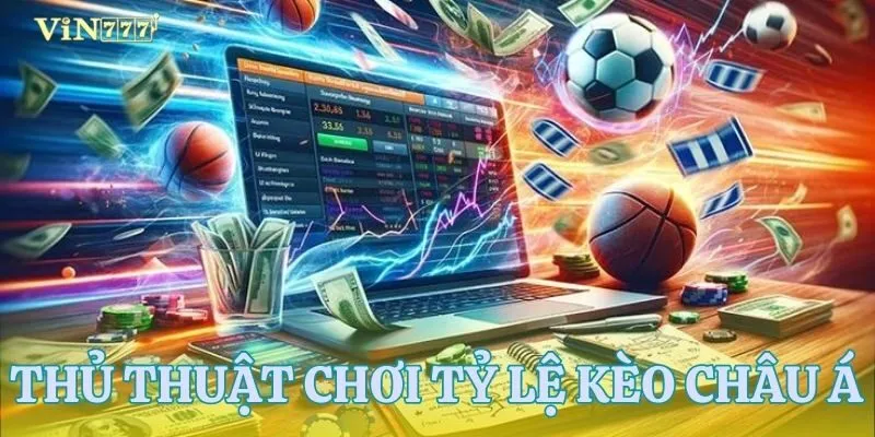 Thủ thuật nên áp dụng để không “trắng tay” khi chơi tỷ lệ kèo Châu Á