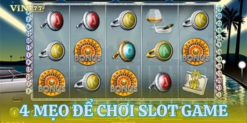 Tổng hợp 4 bí kíp chơi slot từ cao thủ