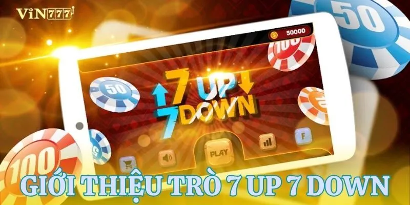 Tổng quan về trò chơi hot hiện nay 7 Up 7 Down