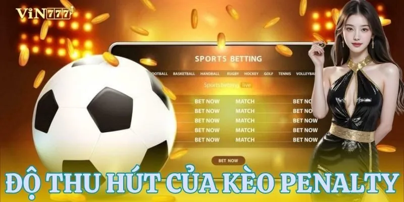 Giải mã sức hút khó cưỡng của kèo Penalty