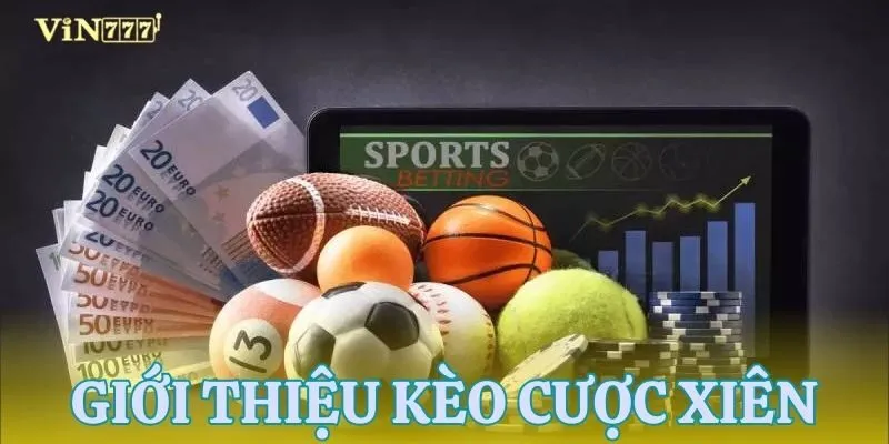 Kèo cược xiên - Lựa chọn hấp dẫn cho dân cá cược