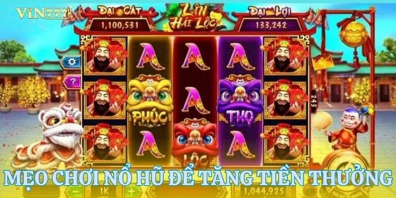 Mẹo chơi nổ hũ giúp cược thủ tăng tỷ lệ nhận thưởng