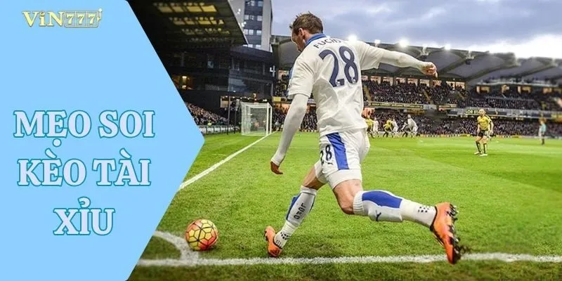 Mẹo Soi Kèo Tài Xỉu